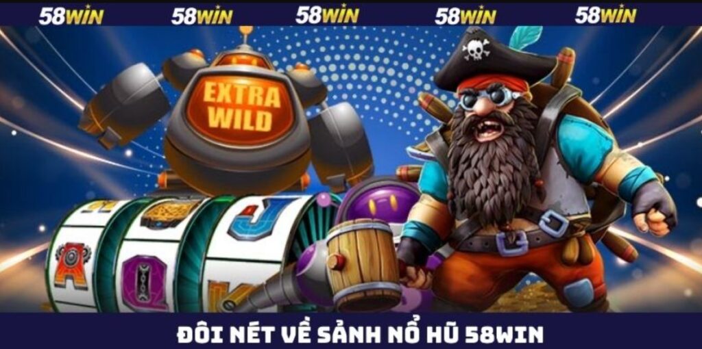 Nổ Hũ 58WIN - Sảnh Cược Đổi Thưởng Chất Lượng Nhất 2025