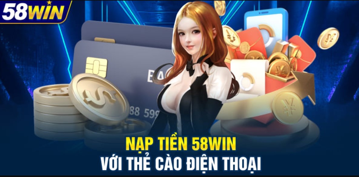 Nạp tiền 58WIN đơn giản bằng hướng dẫn chi tiết